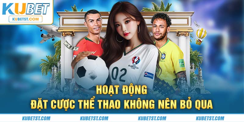 Hoạt động đặt cược thể thao mà thành viên không nên bỏ qua