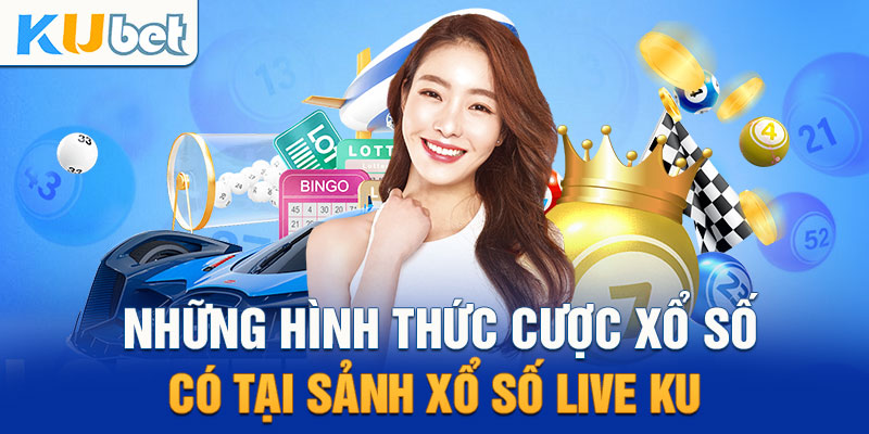 Các loại hình Xổ Số Kubet phổ biến nhất